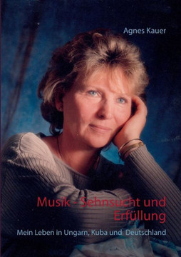 Musik - Sehnsucht und Erf?llung: Mein Leben in Ungarn, Kuba und Deutschland
