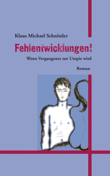 Fehlentwicklungen!: Wenn Vergangenes zur Utopie wird
