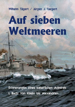 Auf sieben Weltmeeren: Erinnerungen eines kaiserlichen Admirals, Erstes Buch: Von K?slin bis Alexandrien