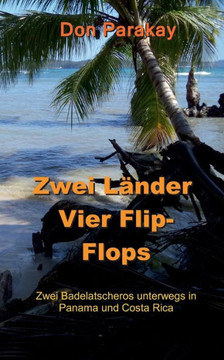 Zwei L?nder Vier Flip-Flops: Zwei Badelatscheros unterwegs in Panama und Costa Rica