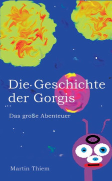 Die Geschichte der Gorgis: Das gro?e Abenteuer Die Geschichte der Gorgis: Das gro?e Abenteuer
