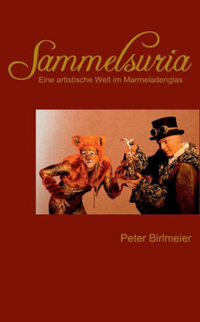 Sammelsuria: Eine artistische Welt im Marmeladenglas Sammelsuria: Eine artistische Welt im Marmeladenglas