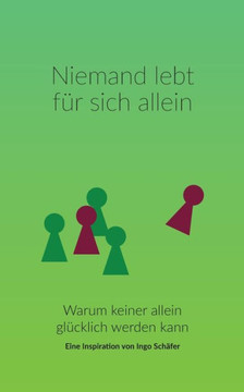 Niemand lebt f?r sich allein: Warum keiner allein gl?cklich werden kann Niemand lebt f?r sich allein: Warum keiner allein gl?cklich werden kann