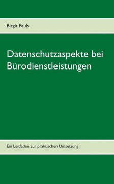 Datenschutzaspekte bei B?rodienstleistungen: Ein Leitfaden zur praktischen Umsetzung