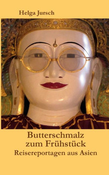 Butterschmalz zum Fr?hst?ck: Reisereportagen aus Asien