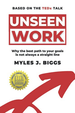 Unseen Work : Why the Best Path to Your Goals Is Not Always a Straight Line