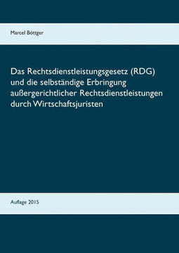 Das Rechtsdienstleistungsgesetz (RDG) und die selbst?ndige Erbringung au?ergerichtlicher Rechtsdienstleistungen durch Wirtschaftsjuristen