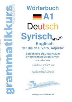 W?rterbuch Deutsch - Syrisch - Englisch A1: Lernwortschatz A1 Sprachkurs DEUTSCH zum erfolgreichen Selbstlernen f?r TeilnehmerInnen aus Syrien