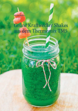 Gr?ne Kraftwecker Shakes aus dem Thermomix TM5