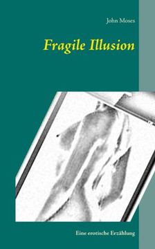 Fragile Illusion: Eine erotische Erz?hlung