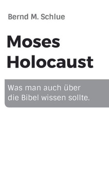 Moses Holocaust: Was man auch ?ber die Bibel wissen sollte.