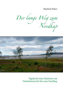 Der lange Weg zum Nordkap: Tagebuch einer Radreise von Nieder?sterreich bis zum Nordkap