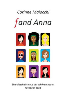 Fand Anna: Eine Geschichte aus der sch?nen neuen Facebook-Welt
