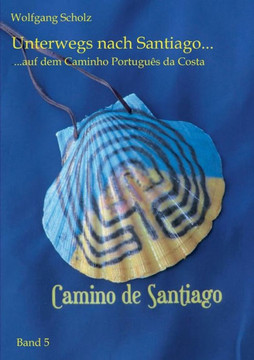 Unterwegs nach Santiago ...: ... auf dem Caminho Portugu?s da Costa