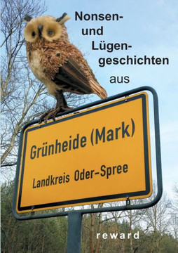 Nonsens- und L?gengeschichten aus Gr?nheide: Geschichten