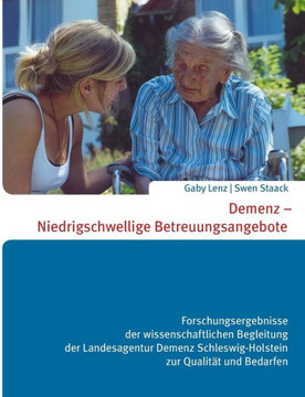 Demenz - Niedrigschwellige Betreuungsangebote: Forschungsergebnisse der wissenschaftlichen Begleitung der Landesagentur Demenz Schleswig-Holstein zur