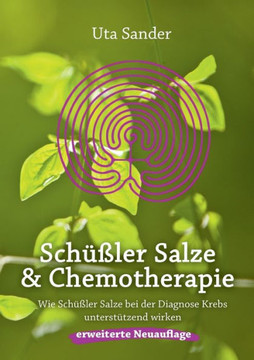 Sch??ler Salze und Chemotherapie: Wie Sch??ler Salze bei der Diagnose Krebs unterst?tzend wirken, erweiterte Neuauflage