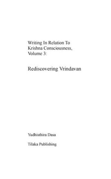 Writing in relation to Krishna consciousness, volume 3: Rediscovering Vrindavan