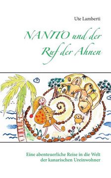 Nanito und der Ruf der Ahnen: Eine abenteuerliche Reise in die Welt der kanarischen Ureinwohner