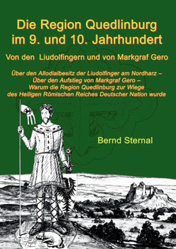 Die Region Quedlinburg im 9. und 10. Jahrhundert: Von den Liudolfingern und von Markgraf Gero