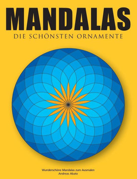 Mandalas - Die sch?nsten Ornamente: Wundersch?ne Mandalas zum Ausmalen