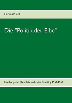 Die Politik der Elbe: Hamburgische Ostpolitik in der ?ra Sieveking 1953-1958