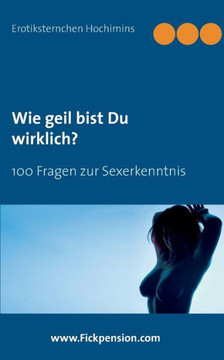Wie geil bist Du wirklich?: 100 Fragen zur Sexerkenntnis