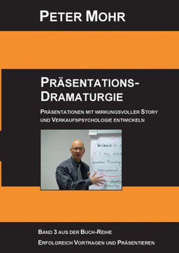Pr?sentations-Dramaturgie: Pr?sentationen mit wirkungsvoller Story und Verkaufspsychologie entwickeln - Band 3