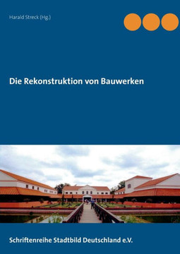 Die Rekonstruktion von Bauwerken: Schriftenreihe Stadtbild Deutschland e. V.