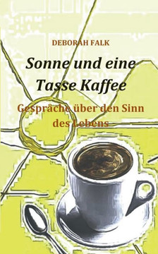 Sonne und eine Tasse Kaffee: Gespr?che ?ber den Sinn des Lebens