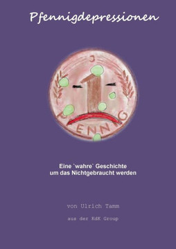 Pfennigdepressionen: Eine ""wahre"" Geschichte um das Nichtgebraucht werden