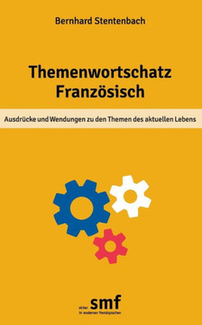 Themenwortschatz Franz?sisch: Ausdr?cke und Wendungen zu den Themen des aktuellen Lebens