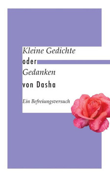 Kleine Gedichte oder Gedanken: Ein Befreiungsversuch