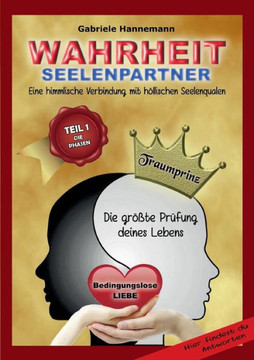 Wahrheit Seelenpartner Teil 1 (Die Phasen): Eine himmlische Verbindung mit h?llischen Seelenqualen