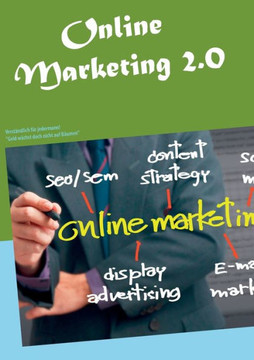 Online Marketing 2.0: Verst?ndlich f?r jedermann! Online Marketing 2.0: Verst?ndlich f?r jedermann!