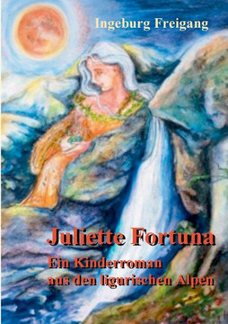 Juliette Fortuna: Ein Kinderroman aus den ligurischen Alpen