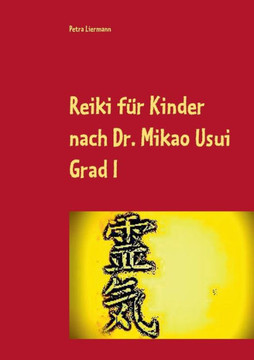 Reiki f?r Kinder nach Dr. Mikao Usui: Grad I