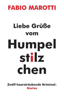 Liebe Gr??e vom Humpelstilzchen: Zw?lf haarstr?ubende Kriminalstories