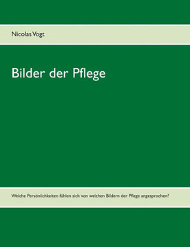 Bilder der Pflege: Welche Pers?nlichkeiten f?hlen sich von welchen Bildern der Pflege angesprochen?