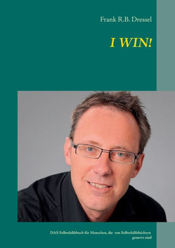 I Win!: Das Selbsthilfebuch f?r Menschen, die von Selbsthilfeb?chern genervt sind!