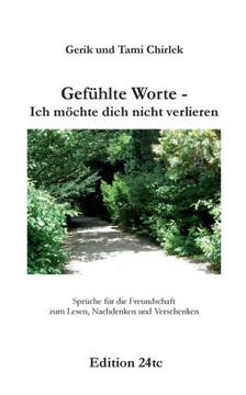 Gef?hlte Worte - Ich m?chte dich nicht verlieren: Spr?che f?r die Freundschaft zum Lesen, Nachdenken und Verschenken