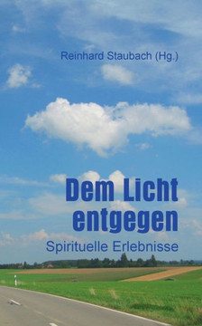 Dem Licht entgegen: Spirituelle Erlebnisse