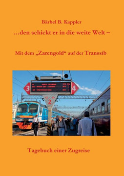 ...den schickt er in die weite Welt: Mit dem ""Zarengold"" auf der Transsib