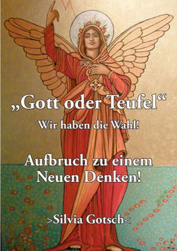 Gott oder Teufel: Wir haben die Wahl! Aufbruch zu einem Neuen Denken