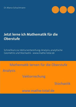 Jetzt lerne ich Mathematik f?r die Oberstufe: Schnellkurs zur Abiturvorbereitung: Analysis, analytische Geometrie und Stochastik - www.mathe-total.de