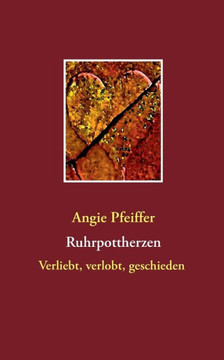 Ruhrpottherzen: Verliebt, verlobt, geschieden