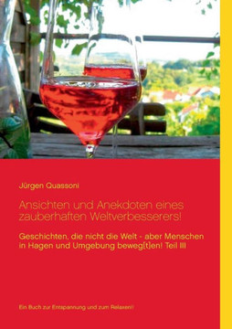 Ansichten und Anekdoten eines ""zauberhaften"" Weltverbesserers!: Geschichten die zwar nicht die Welt - aber Menschen in Hagen und Umgebung beweg[t]en!