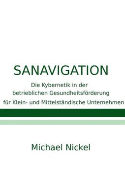 Sanavigation: Die Kybernetik in der betrieblichen Gesundheitsf?rderung f?r Klein- und Mittelst?ndische Unternehmen