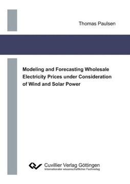 Modeling and Forecasting Wholesale Electricity Prices under Consideration of Wind and Solar Power Modeling and Forecasting Wholesale Electricity Prices under Consideration of Wind and Solar Power