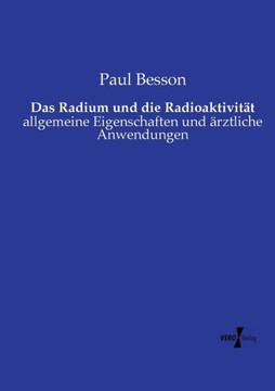 Das Radium und die Radioaktivit?t: allgemeine Eigenschaften und ?rztliche Anwendungen